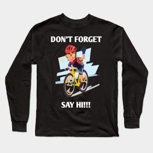 Don't forget say hi Long Sleeve T-Shirt